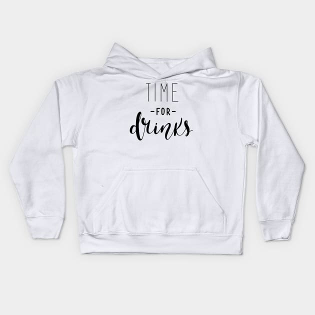 Time For Drinks Funny Quote - Alcohol Lovers Kids Hoodie by Artistic muss